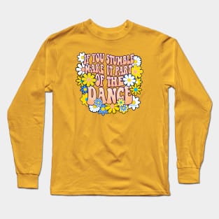 If You Stumble Make It Part Of Your Dance Long Sleeve T-Shirt